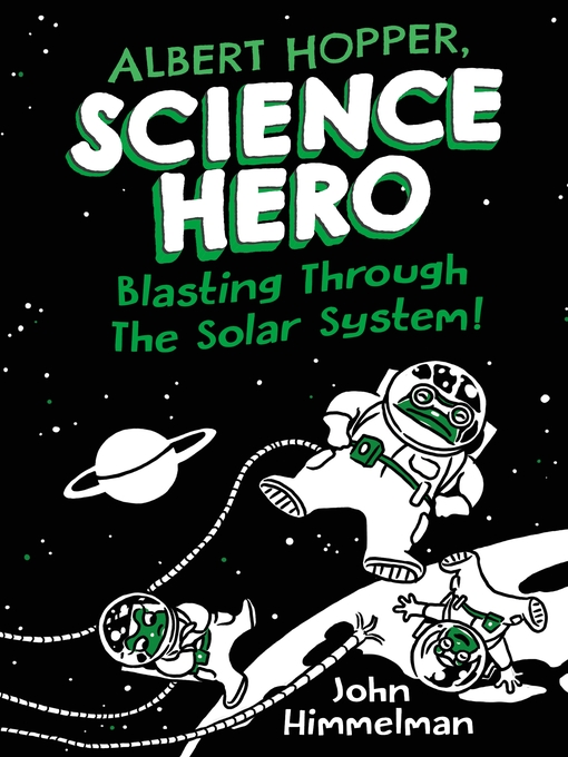 Title details for Albert Hopper, Science Hero: Blasting Through the Solar System! by John Himmelman - Wait list